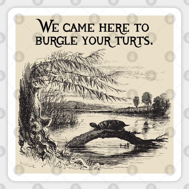 Here To Burgle Your Turts Magnet by Likeable Design